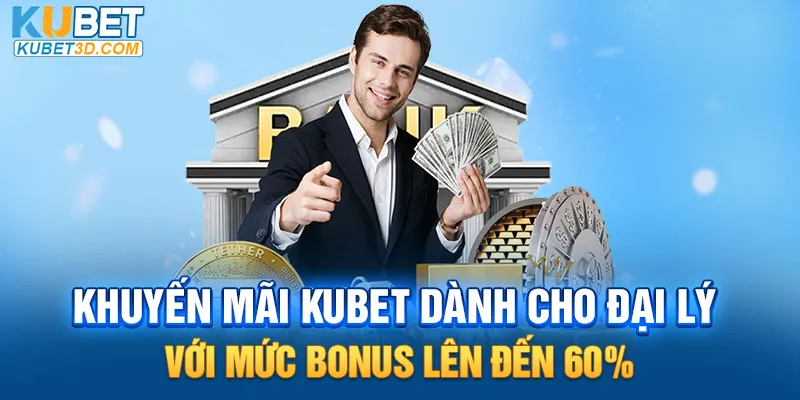 Khuyến mãi Kubet dành cho đại lý với mức bonus lên đến 60%