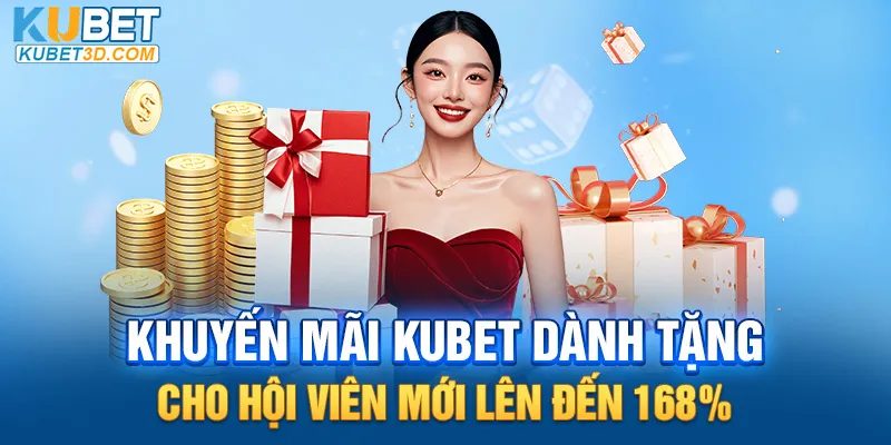 Khuyến mãi Kubet dành tặng cho hội viên mới lên đến 168%