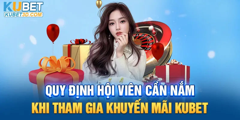Quy định hội viên cần nắm khi tham gia khuyến mãi Kubet