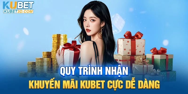 Quy trình nhận khuyến mãi Kubet cực dễ dàng