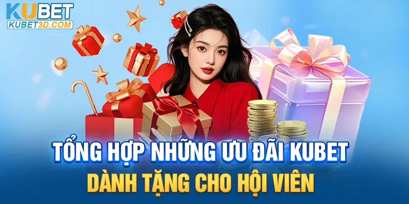 Tổng hợp những ưu đãi Kubet dành tặng cho hội viên